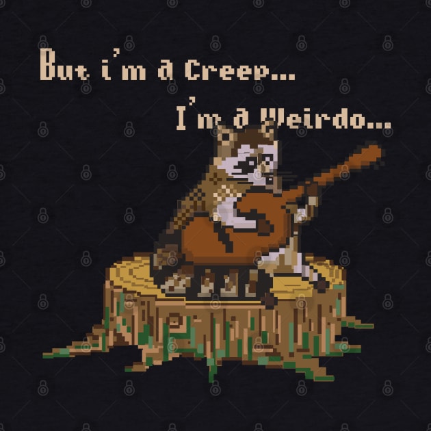 BUT IM A CREEP,IM A WEIRDO (PIXELART RACOON) by remerasnerds